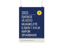 DİYARBAKIRDA İŞKENCE VE KÖTÜ MUAMELEYE İLİŞKİN SON 7 AYLIK RAPOR